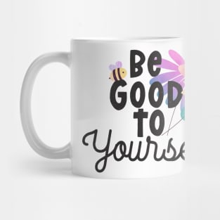 be good to yourself Mug
